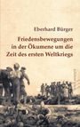 Eberhard Bürger: Friedensbewegungen in der Ökumene um die Zeit des ersten Weltkriegs, Buch