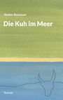 Walter Bachauer: Die Kuh im Meer, Buch