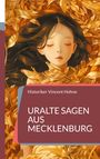 Historiker Vincent Hohne: Uralte Sagen aus Mecklenburg, Buch