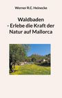 Werner R. C. Heinecke: Waldbaden - Erlebe die Kraft der Natur auf Mallorca, Buch