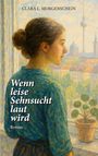 Clara L. Morgenschein: Wenn leise Sehnsucht laut wird, Buch