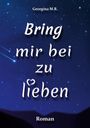 Georgina M. R.: Bring mir bei zu lieben, Buch