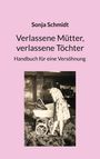 Sonja Schmidt: Verlassene Mütter, verlassene Töchter, Buch