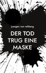 Juergen von Rehberg: Der Tod trug eine Maske, Buch