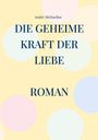 Andrè Michaelim: Die geheime Kraft der Liebe, Buch