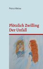 Petra Weise: Plötzlich Zwilling / Der Unfall, Buch