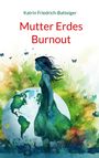 Katrin Friedrich-Batteiger: Mutter Erdes Burnout, Buch