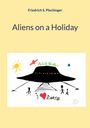 Friedrich S. Plechinger: Aliens on a Holiday, Buch