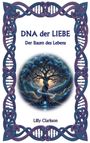 Text: „DNA der LIEBE, Der Baum des Lebens, Lilly Clarkson“. 
Illustration: Ein Baum mit magischem, spiralförmigem Hintergrund, umrahmt von keltischen Mustern.
