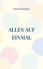 Torsten Bastuck: Alles auf einmal, Buch