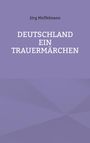 Jörg Müffelmann: Deutschland ein Trauermärchen, Buch