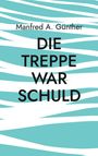 Manfred A. Günther: Die Treppe war schuld, Buch