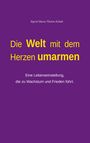 Sigrid Maria Thelen-Schult: Die Welt mit dem Herzen umarmen, Buch