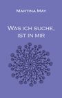 Martina May: Was ich suche, ist in mir, Buch