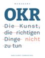 Korbinian Riedl: OKR - Die Kunst die richtigen Dinge nicht zu tun, Buch