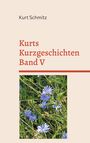 Kurt Schmitz: Kurts Kurzgeschichten Band V, Buch