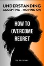 Skriuwer. com: How to Overcome Regret, Buch