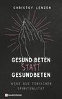 Christof Lenzen: Gesund beten statt gesundbeten, Buch