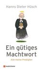 Titel: "Ein gütiges Machtwort - Alle meine Predigten". Illustration: Ein älterer Mann in Robe mit Heiligenschein.