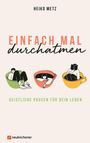 "HEIKO METZ. EINFACH MAL durchatmen. GEISTLICHE PAUSEN FÜR DEIN LEBEN." Drei Illustrationen von Menschen in Tassen.