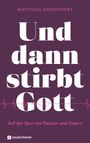 Matthias Drodofsky: Und dann stirbt Gott, Buch
