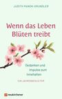 "Wenn das Leben Blüten treibt. Gedanken und Impulse zum Innehalten. Ein Jahresbegleiter." Mit Blütenzweig-Illustration.