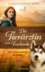 Christopher Ross: Die Tierärztin von Fairbanks (Die Tierärztin von Fairbanks, Bd. 1), Buch