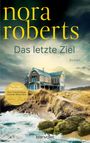 "Nora Roberts, Das letzte Ziel, Roman. Der neue Bestseller!" zeigt ein Haus in einer Dünenlandschaft mit stürmischer See.