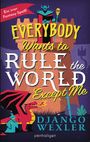 Django Wexler: Everybody Wants to Rule the World Except Me, Buch