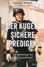 Oben steht "MANUEL WEBER mit Hauke Burgarth". Groß in der Mitte: "DER KUGELSICHERE PREDIGER". Unten: "Als Seelsorger an der Ukrainefront". Ein Mann in Schutzkleidung.