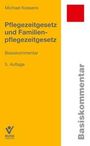 Michael Kossens: Pflegezeitgesetz und Familienpflegezeitgesetz, Buch