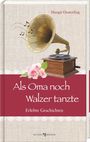 "Margit Oesterling. Als Oma noch Walzer tanzte. Erlebte Geschichten." Oben altmodisches Grammophon, rosa Rosen darunter.