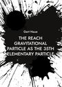 Gert Naue: The Reach Gravitational Particle as the 35th Elementary Particle, Buch