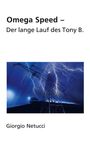 Giorgio Netucci: Omega Speed - Der lange Lauf des Tony B., Buch