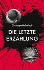 Christoph Holtwisch: Die letzte Erzählung, Buch