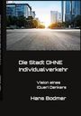 Hans Bodmer: UTOPIA: Die Stadt OHNE Individualverkehrehr, Buch
