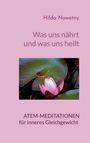 Hilda Nowotny: Was uns nährt und was uns heilt, Buch