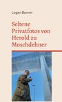 Logan Banner: Seltene Privatfotos von Herold zu Moschdehner, Buch