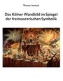 Thunar Jentsch: Das Kölner Wandbild im Spiegel der freimaurerischen Symbolik, Buch