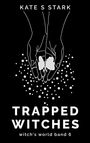 Kate S. Stark: Trapped Witches, Buch