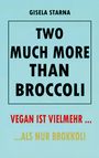 Gisela Starna: Two much more than broccoli, Buch