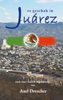 Axel Drescher: Es geschah in Juárez, Buch