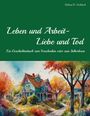 Helmut B. Gohlisch: Leben und Arbeit - Liebe und Tod, Buch