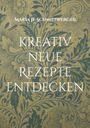 Maria H. Schmiedperger: kreativ neue Rezepte entdecken, Buch