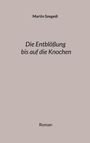 Martin Szegedi: Die Entblößung bis auf die Knochen, Buch