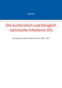 Jörg Titze: Die kurfürstlich und königlich sächsische Infanterie (III), Buch