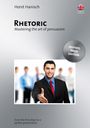 Horst Hanisch: Rhetoric - Mastering the Art of Persuasion, Buch