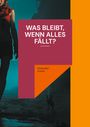 Alexander Armin: Was bleibt, wenn alles fällt?, Buch