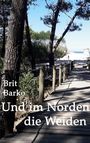 Brit Barko: Und im Norden die Weiden, Buch