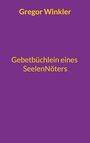 Gregor Winkler: Gebetbüchlein eines Seelennöters, Buch